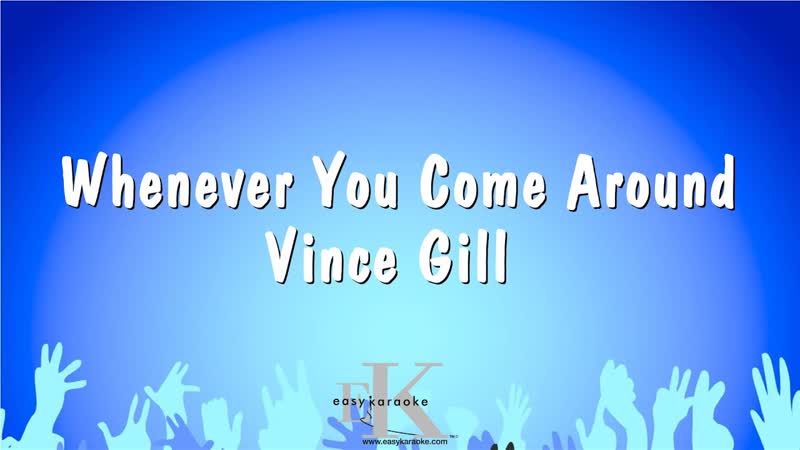 Whenever You Come Around Vince Gill ( Karaoke