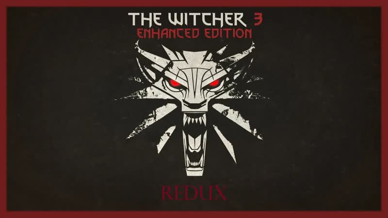 Ведьмак 3 Enhanced Edition Redux Часть