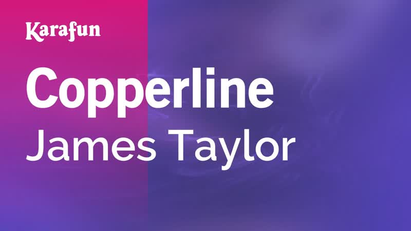 Copperline James Taylor, Karaoke Version, Kara
