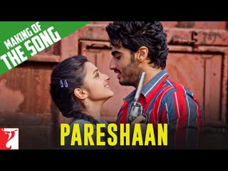 Making Of The Song | Pareshaan  | Ishaqzaade  | Arjun Kapoor | Parineeti Chopra