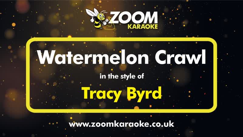 Tracy Byrd Watermelon Crawl ( Without Backing Vocals) Karaoke Version from Zoom