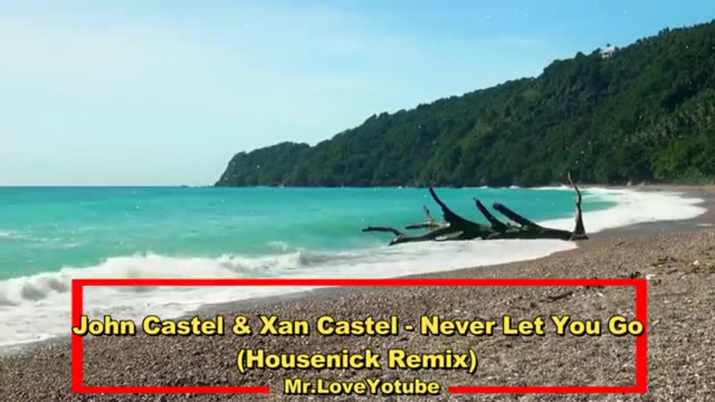 John Castel Xan Castel Never Let You Go ( Housenick