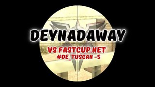 #CS16 DEYNADAWAY vs fastcup #de_tuscan -5