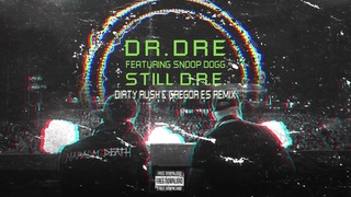 Dr. Dre - Still . (feat. Snoop Dogg) [Dirty Rush & Gregor Es Remix] | FREE DOWNLOAD
