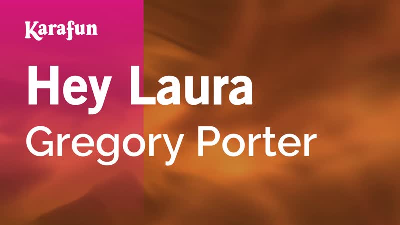 Hey Laura Gregory Porter, Karaoke Version, Kara