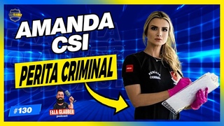 AMANDA CSI ( PERITA CRIMINAL ) Fala Glauber Podcast #130