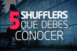 5 SHUFFLERS QUE DEBES CONOCER