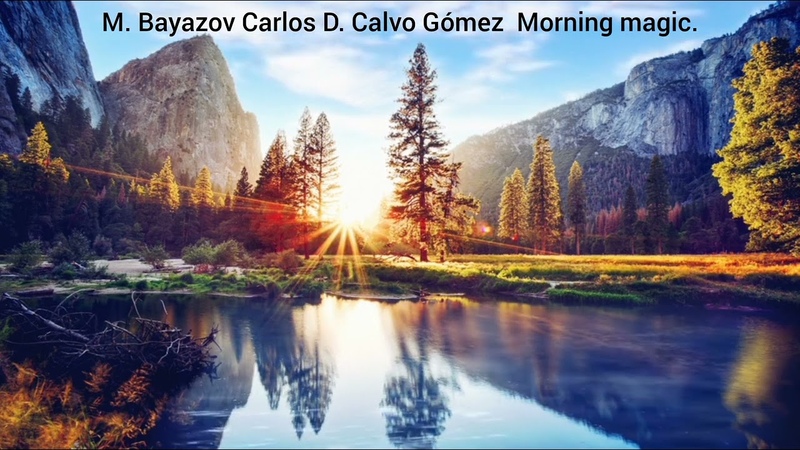 Malik Bayazov Carlos D. Calvo Gómez Morning magic Магия