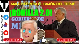 Bonilla quería 5.0 y le dio bajón el TEPJF y la SCJN