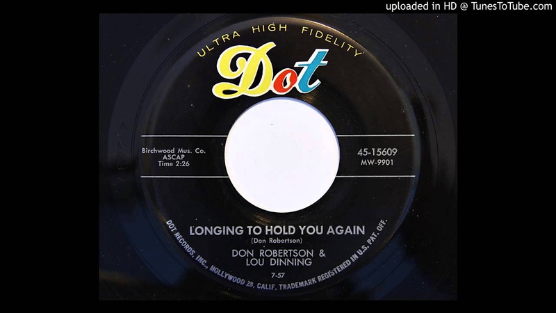 Don Robertson Lou Dinning Longing To Hold You Again ( Dot 15609) 1957