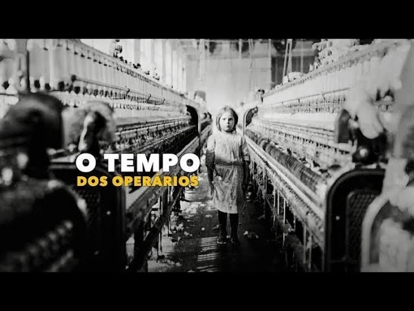 O Tempo dos Operários Documentário sobre a revolução industrial. episodio,
