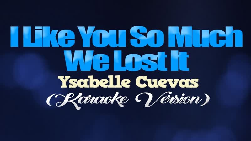 I LIKE YOU SO MUCH, WE LOST IT Ysabelle Cuevas ( KARAOKE